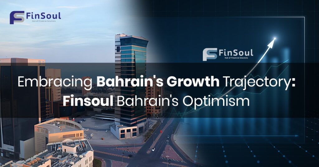 Embracing Bahrain's Growth Trajectory Finsoul Bahrain's Optimism