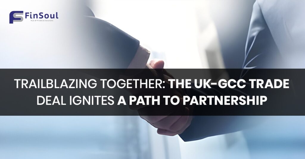 Trailblazing Together The UK-GCC Trade Deal Ignites a Path to Partnership
