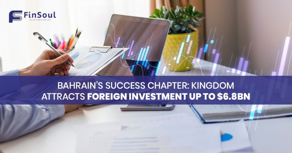 Bahrain’s Success Chapter: Kingdom Attracts Foreign Investment up to $6.8bn