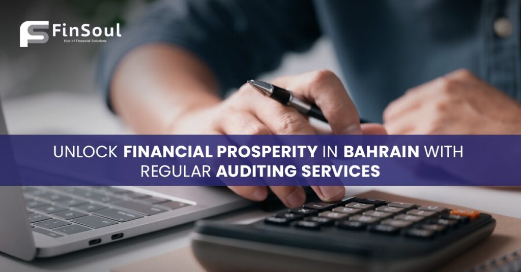 Unlock Financial Prosperity in Bahrain with Regular Auditing Services